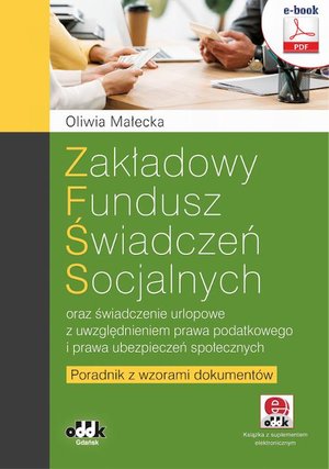 Zakładowy fundusz świadczeń socjalnych oraz świadczenie urlopowe z uwzględnieniem prawa podatkowego i prawa ubezpieczeń społecznych. Poradnik z wzorami dokumentów (e-book z suplementem elektronicznym) eBPP1462e – ebook