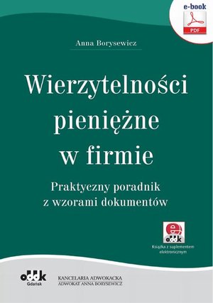 Wierzytelności pieniężne w firmie. Praktyczny poradnik z wzorami dokumentów (e-book z suplementem elektronicznym) – ebook