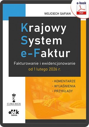 Krajowy System e-Faktur. Fakturowanie i ewidencjonowanie od 1 lutego 2026 r. - komentarze, wyjaśniena, przykłady – ebook