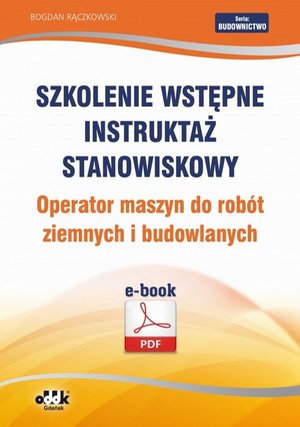 Szkolenie wstępne Instruktaż stanowiskowy Operator maszyn do robót ziemnych i budowlanych – ebook