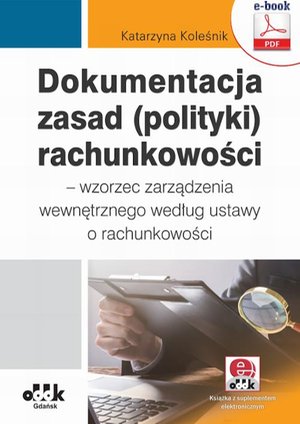 Dokumentacja zasad (polityki) rachunkowości - wzorzec zarządzenia wewnętrznego według ustawy o rachunkowości (z suplementem elektronicznym) eBRF1456e – ebook