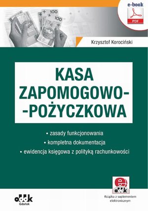 Kasa zapomogowo-pożyczkowa - zasady funkcjonowania - kompletna dokumentacja - ewidencja księgowa z polityką rachunkowości (e-book z suplementem elektronicznym) eBPP1467e – ebook