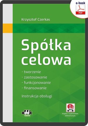 Spółka celowa. Tworzenie, zastosowanie, funkcjonowanie, finansowanie. Instrukcja obsługi (z suplementem elektronicznym) eBPG1495e – ebook