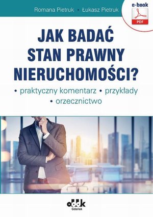 Jak badać stan prawny nieruchomości? Praktyczny komentarz. Przykłady. Orzecznictwo – ebook