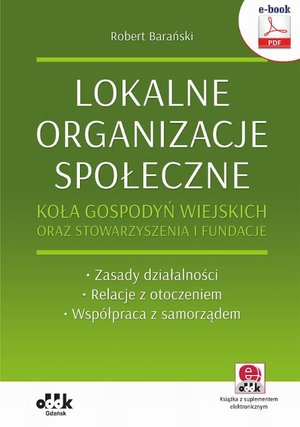Lokalne organizacje społeczne. Koła gospodyń wiejskich oraz stowarzyszenia i fundacje. Zasady działalności - Relacje z otoczeniem - Współpraca z samorządem (e-book z suplementem elektronicznym) – ebook