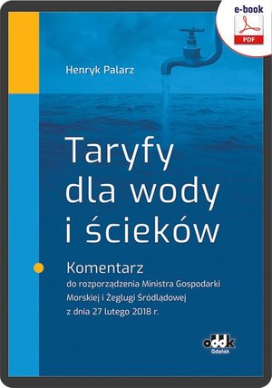 Taryfy dla wody i ścieków. Komentarz do rozporządzenia Ministra Gospodarki Morskiej i Żeglugi Śródlądowej z dnia 27 lutego 2018 r. (e-book) eBPG1506 – ebook
