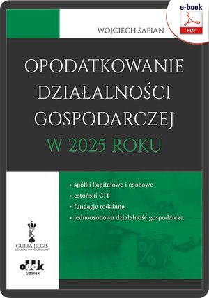 Opodatkowanie działalności gospodarczej w 2025 roku - spółki kapitałowe i osobowe - estoński CIT - fundacje rodzinne - jednoosobowa działalność gospodarcza (e-book) – ebook
