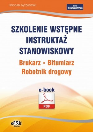 Szkolenie wstępne Instruktaż stanowiskowy Brukarz. Bitumiarz. Robotnik drogowy – ebook