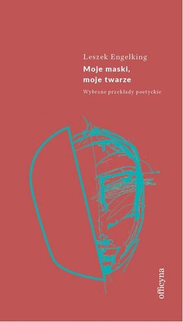 Moje maski, moje twarze. Wybrane przekłady poetyckie – ebook