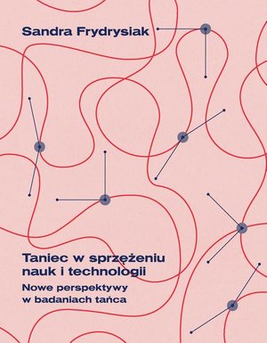 Taniec w sprzężeniu nauk i technologii: Nowe perspektywy w badaniach tańca – ebook