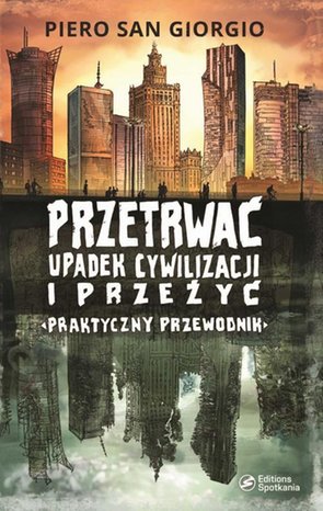 Przetrwać upadek cywilizacji i przeżyć. Praktyczny przewodnik – ebook