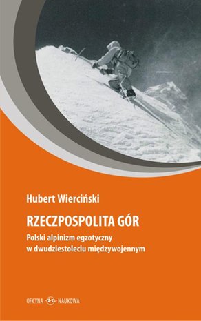 Rzeczpospolita gór. Polski alpinizm egzotyczny w dwudziestoleciu międzywojennym – ebook
