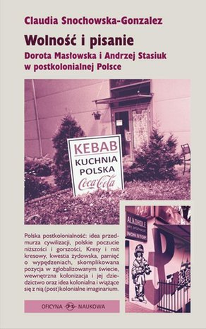 Wolność i pisanie Dorota Masłowska i Andrzej Stasiuk w postkolonialnej Polsce – ebook