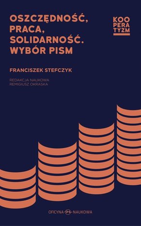Oszczędność praca solidarność. Wybór pism Franciszek Stefczyk – ebook