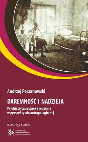 Daremność i nadzieja: Psychiatryczna opieka rodzinna w perspektywie antropologicznej – ebook