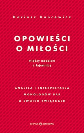 Opowieści o miłości. Między modelem a tajemnicą Analiza i interpretacja monologów par o swoich związkach – ebook