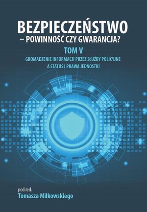 Bezpieczeństwo - powinność czy gwarancja? Tom 5. Gromadzenie informacji przez służby policyjne a status i prawa jednostki – ebook