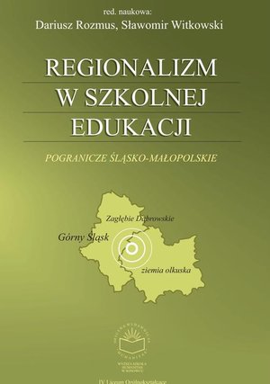 Regionalizm w szkolnej edukacji. Pogranicze śląsko-małopolskie (Górny Śląsk, Zagłębie Dąbrowskie, ziemia olkuska) – ebook