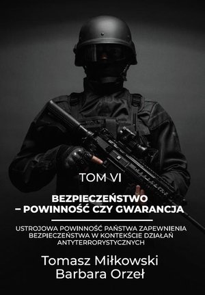Bezpieczeństwo - powinność czy gwarancja tom vi ustrojowa powinność państwa zapewnienia bezpieczeństwa w kontekście działań antyterrorystycznych – ebook