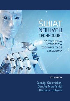 Świat nowych technologii. Czy sztuczna inteligencja zdominuje życie człowieka? – ebook