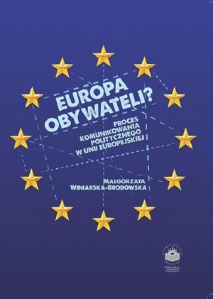 Europa obywateli? Proces komunikowania politycznego w Unii Europejskiej – ebook