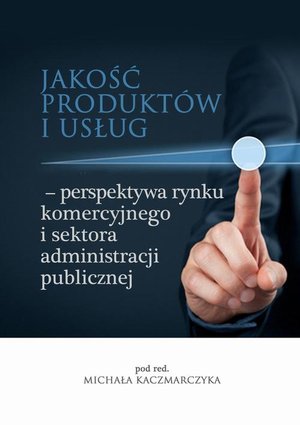 Jakość produktów i usług - perspektywa rynku komercyjnego i sektora administracji publicznej – ebook