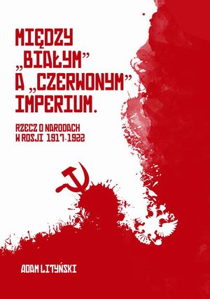 Miedzy "białym" a "czerwonym" Imperium. Rzecz o narodach w Rosji 1917-1922 – ebook