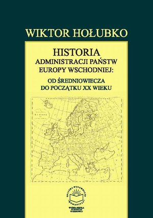 Historia administracji państw Europy Wschodniej: od średniowiecza do początku XX wieku – ebook