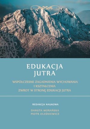 Edukacja Jutra. Współczesne zagadnienia wychowania i kształcenia. Zwrot w stronę edukacji jutra. – ebook