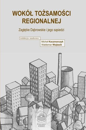 Wokół tożsamości regionalne. Zagłębie Dąbrowskie i jego sąsiedzi – ebook