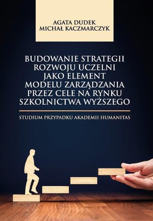 Budowanie strategii rozwoju uczelni jako element modelu zarządzania przez cele na rynku szkolnictwa wyższego. Studium przypadku Akademii Humanitas – ebook