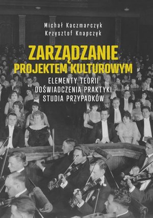 Zarządzanie projektem kulturowym. Elementy teorii, doświadczenia, praktyki. Studia przypadków – ebook