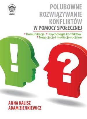 Polubowne rozwiązywanie konfliktów w pomocy społecznej. Komunikacja, psychologia konfliktów, negocjacje i mediacje socjalne – ebook