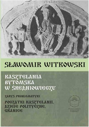 Kasztelania bytomska w średniowieczu. Zarys problematyki (początki kasztelanii, dzieje polityczne, granice) – ebook