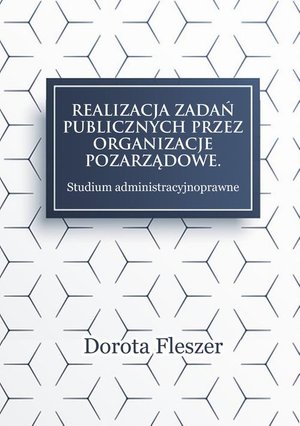 Realizacja zadań publicznych przez organizacje pozarzadowe. Studium administracyjnoprawne – ebook