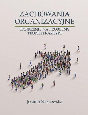 ZACHOWANIA ORGANIZACYJNE. SPOJRZENIE NA PROBLEMY TEORII I PRAKTYKI – ebook