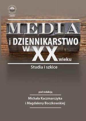 Media i dziennikarstwo w XX wieku. Studia i szkice – ebook