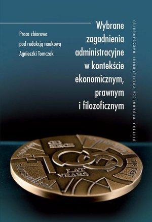 Wybrane zagadnienia administracyjne w kontekście ekonomicznym, prawnym i filozoficznym – ebook