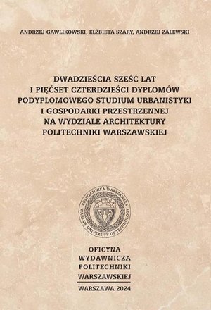 Dwadzieścia sześć lat i pięćset czterdzieści dyplomów Podyplomowego Studium Urbanistyki i Gospodarki Przestrzennej na Wydziale Architektury Politechniki Warszawskiej – ebook