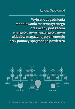 Wybrane zagadnienia modelowania matematycznego oraz oceny pod kątem energetycznym i egzergetycznym układów magazynujących energię przy pomocy sprężonego powietrza – ebook