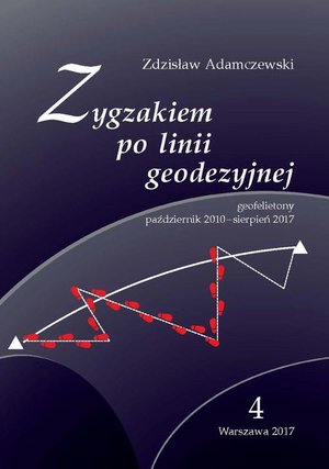 Zygzakiem po linii geodezyjnej. Geofelietony. Tom IV (październik 2010 - sierpień 2017) – ebook
