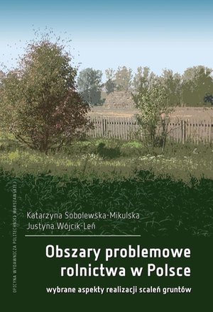 Obszary problemowe rolnictwa w Polsce. Wybrane aspekty realizacji scaleń gruntów – ebook