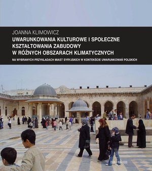 Zeszyt "Architektura" nr 12, Uwarunkowania kulturowe i społeczne kształtowania zabudowy w różnych obszarach klimatycznych na wybranych przykładach miast syryjskich w kontekście uwarunkowań polskich – ebook