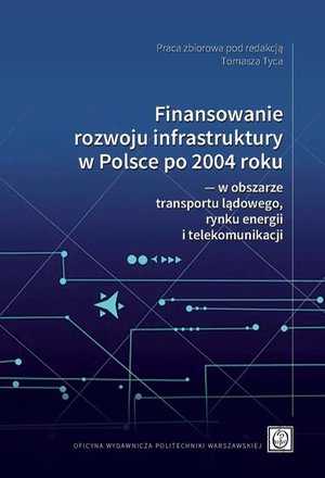 Finansowanie rozwoju infrastruktury w Polsce po 2004 roku ― w obszarze transportu lądowego, rynku energii i telekomunikacji – ebook