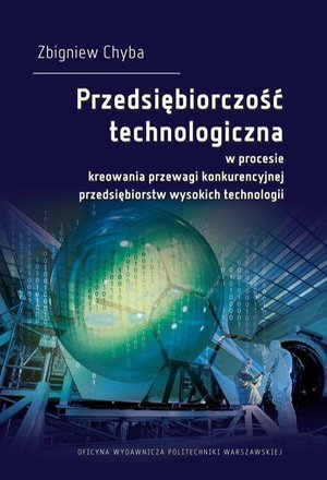 Przedsiębiorczość technologiczna w procesie kreowania przewagi konkurencyjnej przedsiębiorstw wysokich technologii – ebook