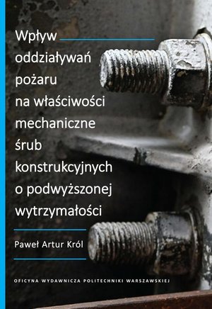 Wpływ oddziaływań pożaru na właściwości mechaniczne śrub konstrukcyjnych o podwyższonej wytrzymałości – ebook
