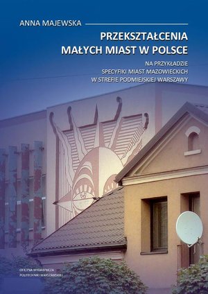 Przekształcenia małych miast w Polsce. Na przykładzie specyfiki miast mazowieckich w strefie podmiejskiej Warszawy – ebook