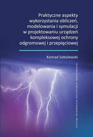 Praktyczne aspekty wykorzystania obliczeń, modelowania i symulacji w projektowaniu urządzeń kompleksowej ochrony odgromowej i przepięciowej – ebook