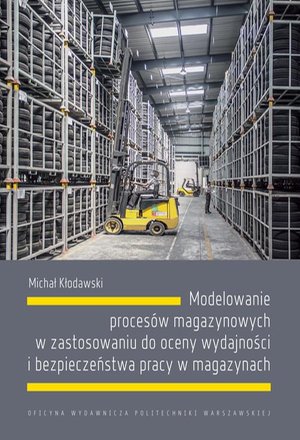 Modelowanie procesów magazynowych w zastosowaniu do oceny wydajności i bezpieczeństwa pracy w magazynach – ebook