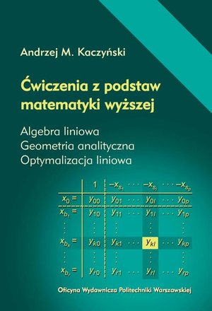 Ćwiczenia z podstaw matematyki wyższej. Algebra liniowa. Geometria analityczna. Optymalizacja liniowa – ebook